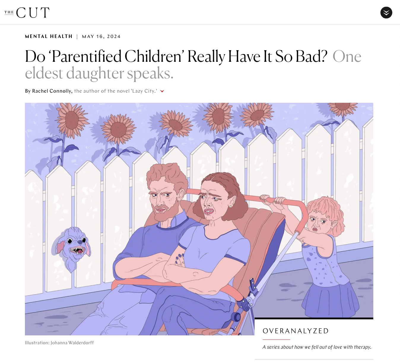 illustration - The Cut Mental Health Do 'Parentified Children' Really Have It So Bad? One eldest daughter speaks. By Rachel Connolly, the author of the novel "Lazy City" Overanalyzed lustration Johanna Walderdorff A series about how we fell out of love wi